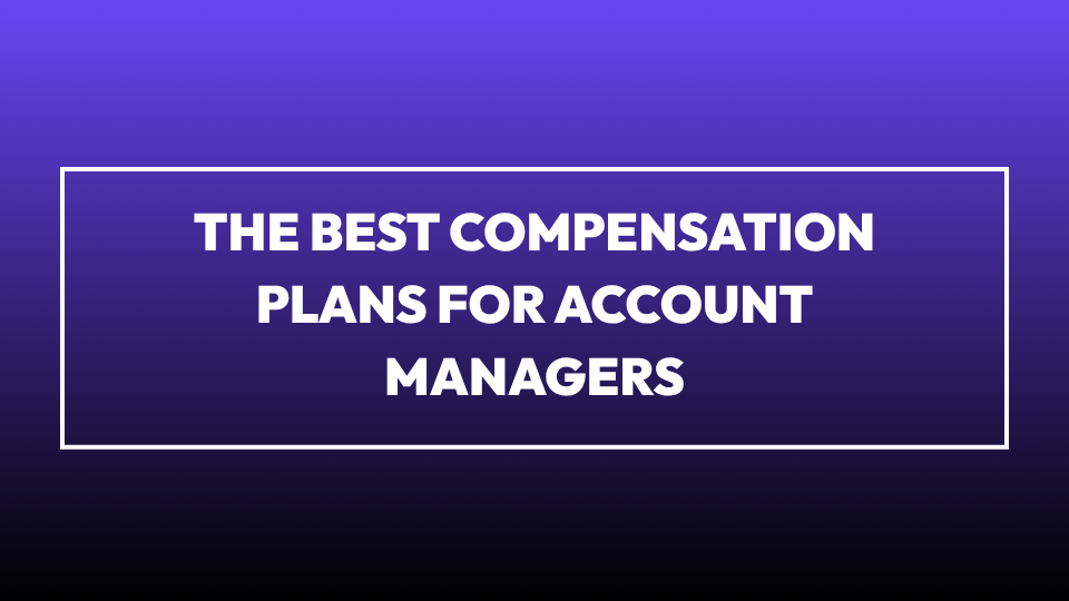 The Best Compensation Plans for Account Managers