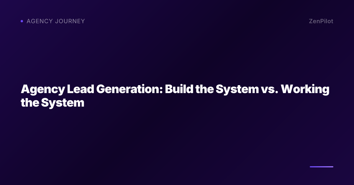 Agency Lead Generation: Build the System vs. Working the System
