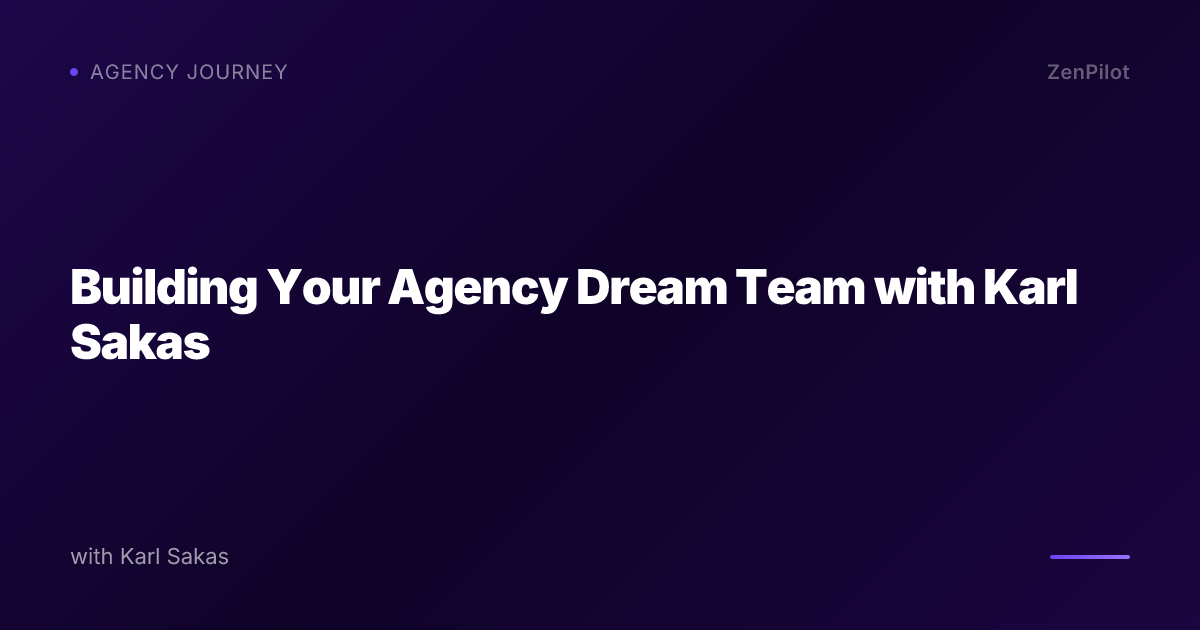 Building Your Agency Dream Team with Karl Sakas