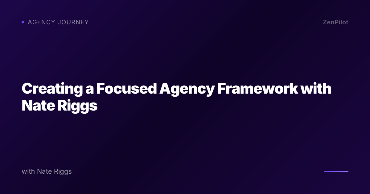 Creating a Focused Agency Framework with Nate Riggs