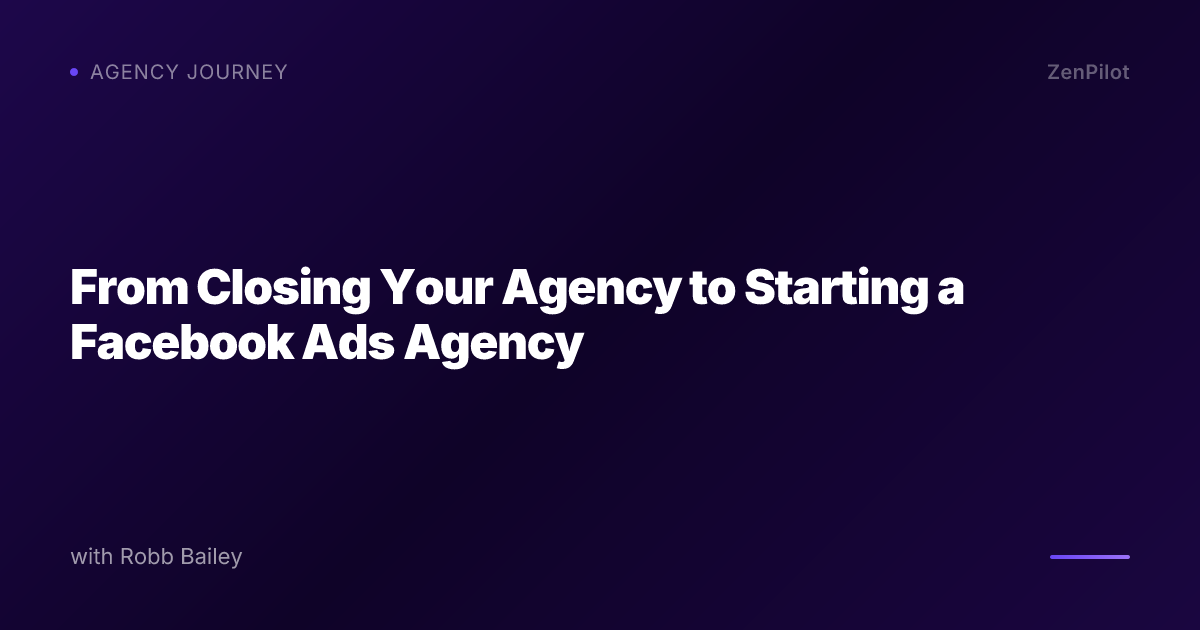 From Closing Your Agency to Starting a Facebook Ads Agency