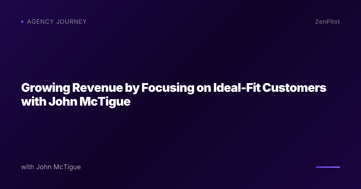 Growing Revenue by Focusing on Ideal-Fit Customers with John McTigue