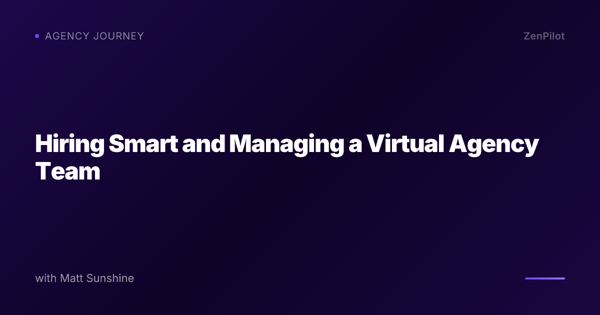 Hiring Smart and Managing a Virtual Agency Team