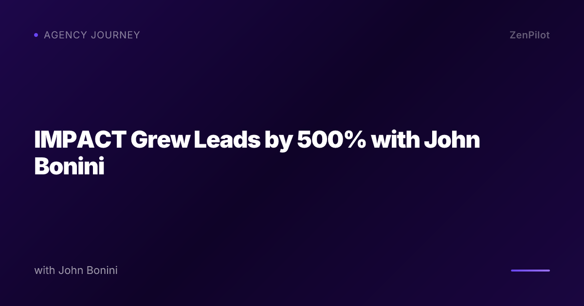 IMPACT Grew Leads by 500% with John Bonini