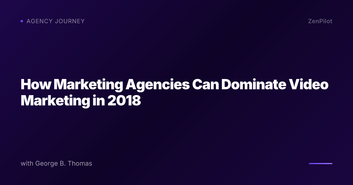 How Marketing Agencies Can Dominate Video Marketing in 2018