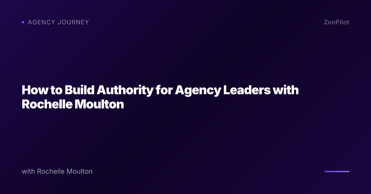 How to Build Authority for Agency Leaders with Rochelle Moulton