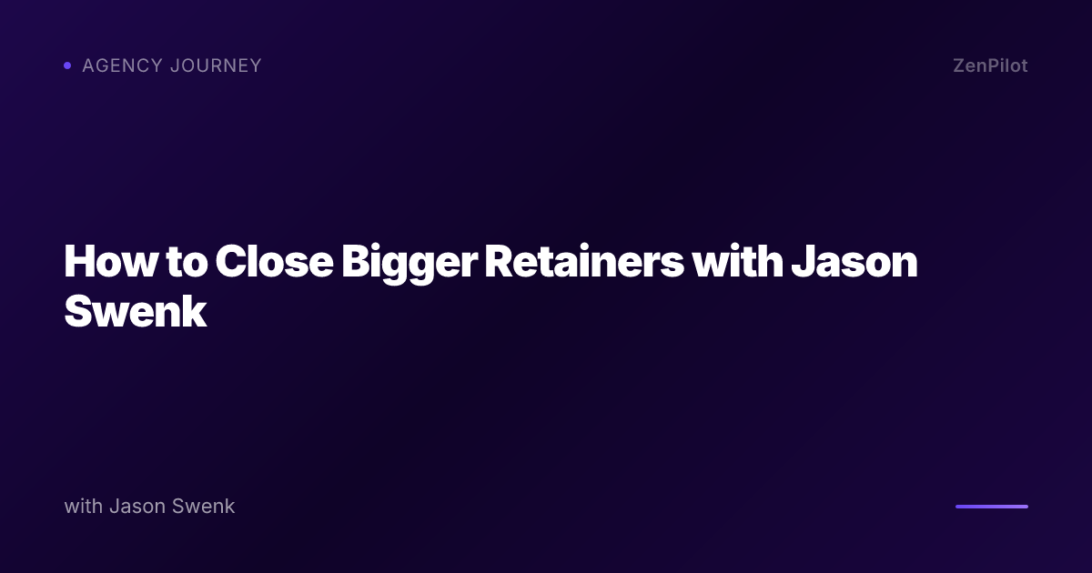 How to Close Bigger Retainers with Jason Swenk
