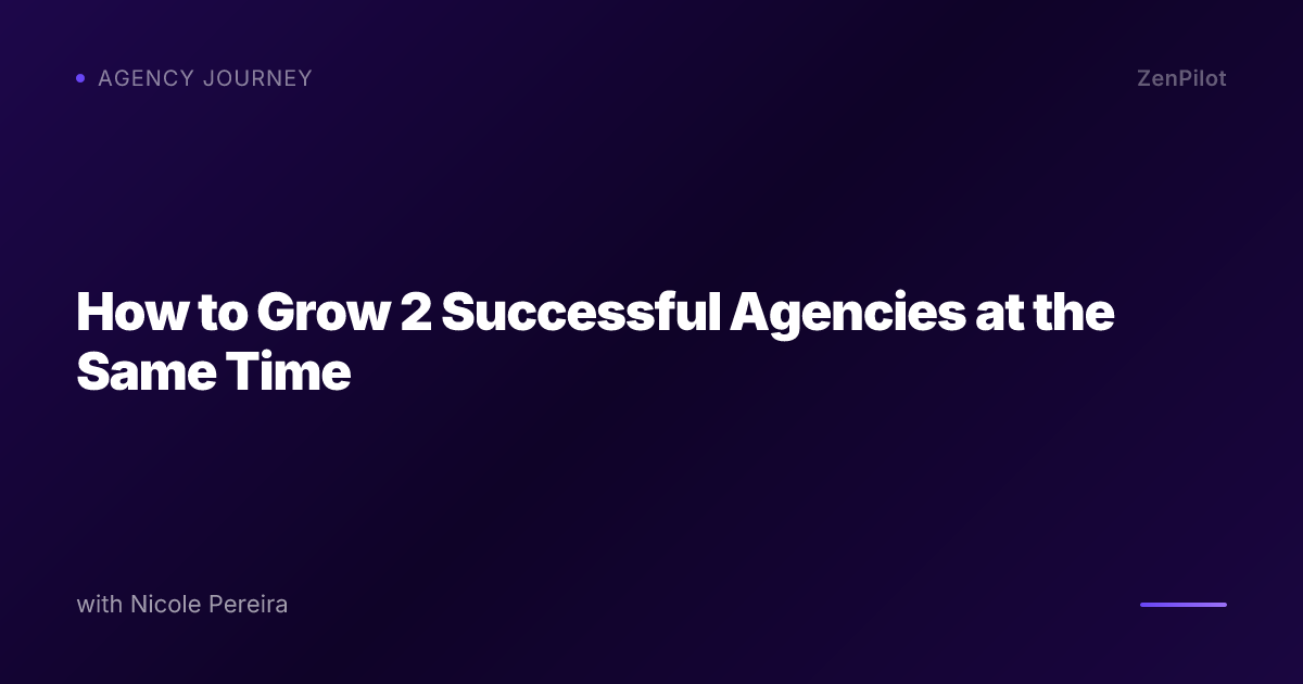 How to Grow 2 Successful Agencies at the Same Time