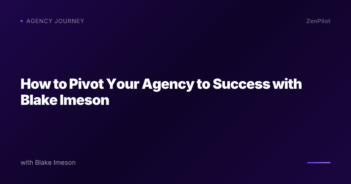 How to Pivot Your Agency to Success with Blake Imeson