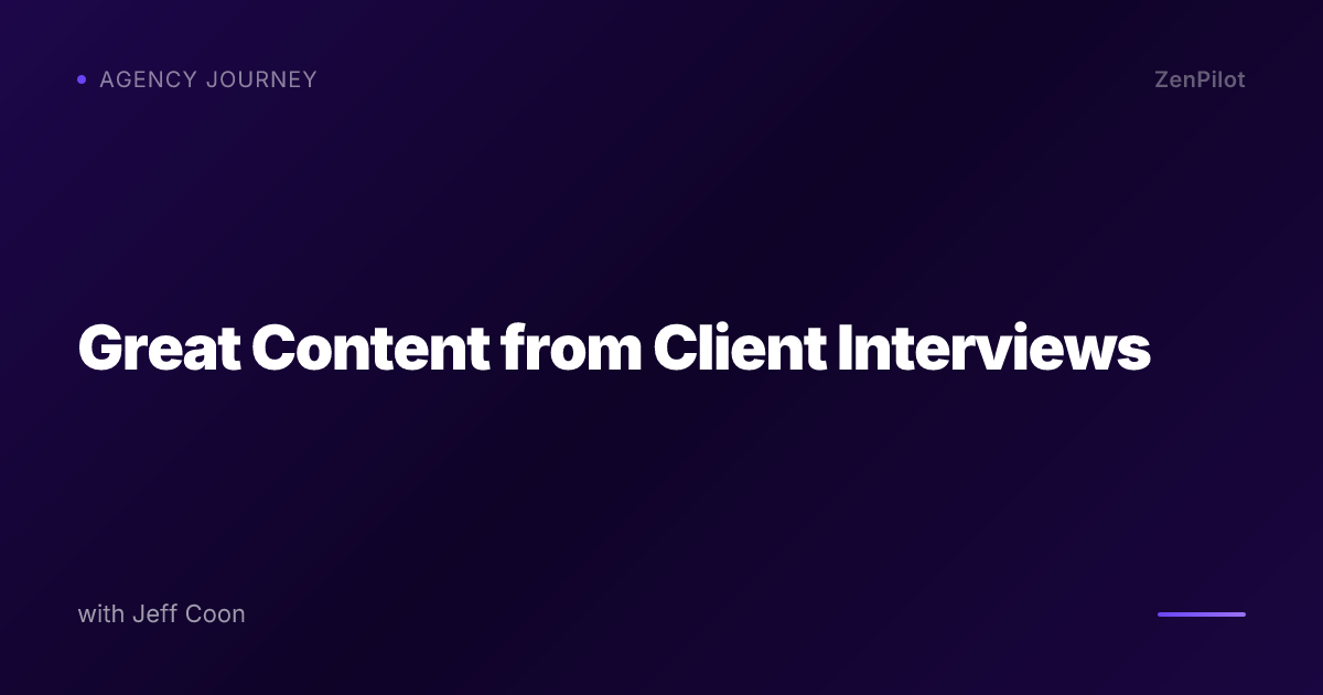 Great Content from Client Interviews