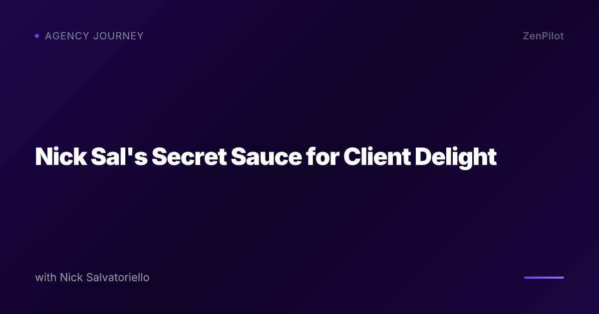 Nick Sal's Secret Sauce for Client Delight