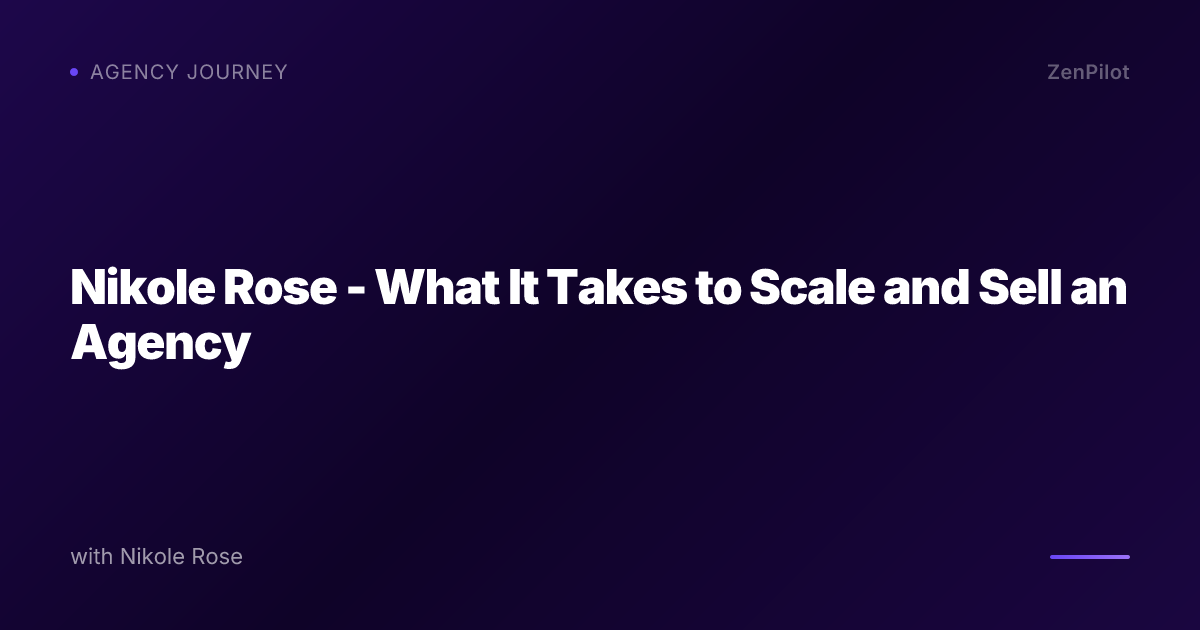 Nikole Rose - What It Takes to Scale and Sell an Agency