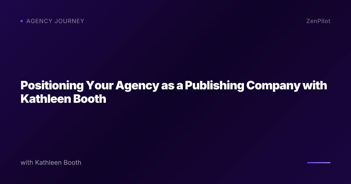 Positioning Your Agency as a Publishing Company with Kathleen Booth