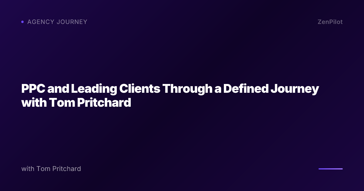 PPC and Leading Clients Through a Defined Journey with Tom Pritchard