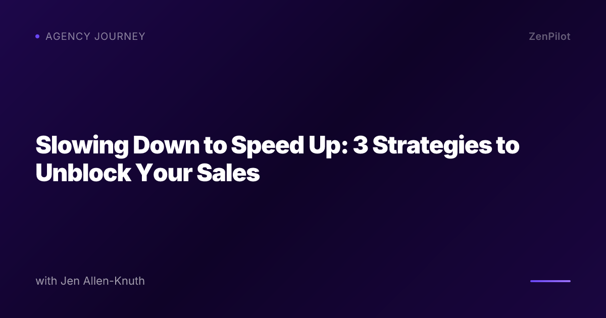 Slowing Down to Speed Up: 3 Strategies to Unblock Your Sales