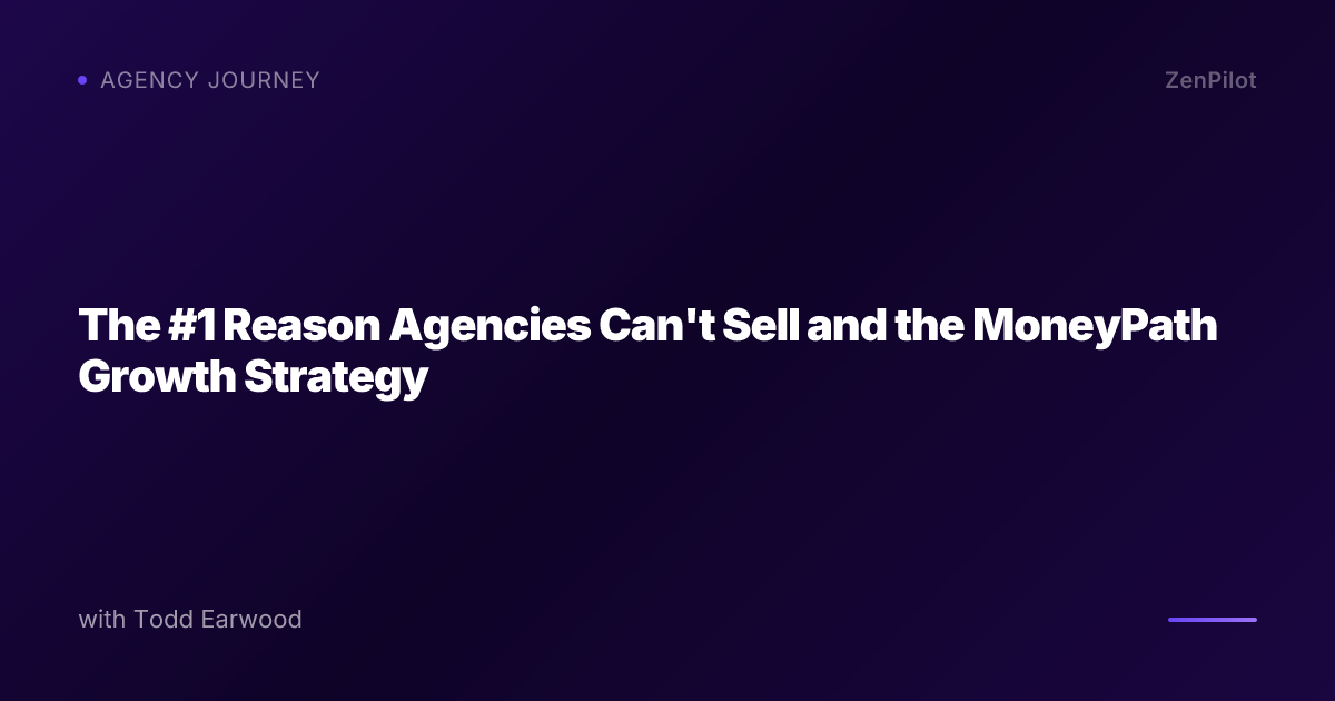 The #1 Reason Agencies Can't Sell and the MoneyPath Growth Strategy