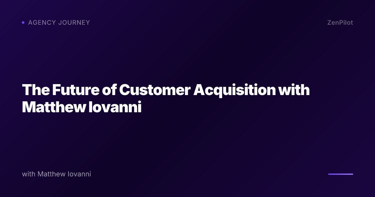 The Future of Customer Acquisition with Matthew Iovanni