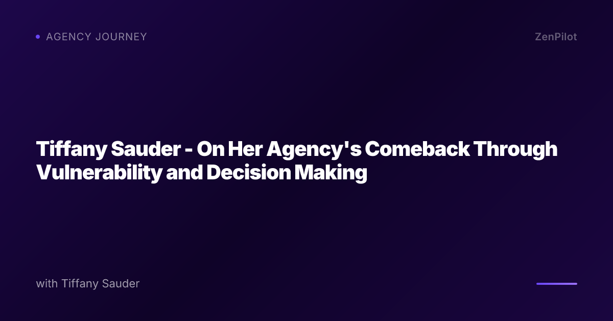 Tiffany Sauder - On Her Agency's Comeback Through Vulnerability and Decision Making