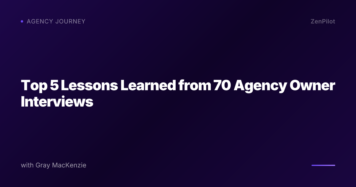 Top 5 Lessons Learned from 70 Agency Owner Interviews